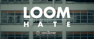 Loom Hate - The Vinyl Factory